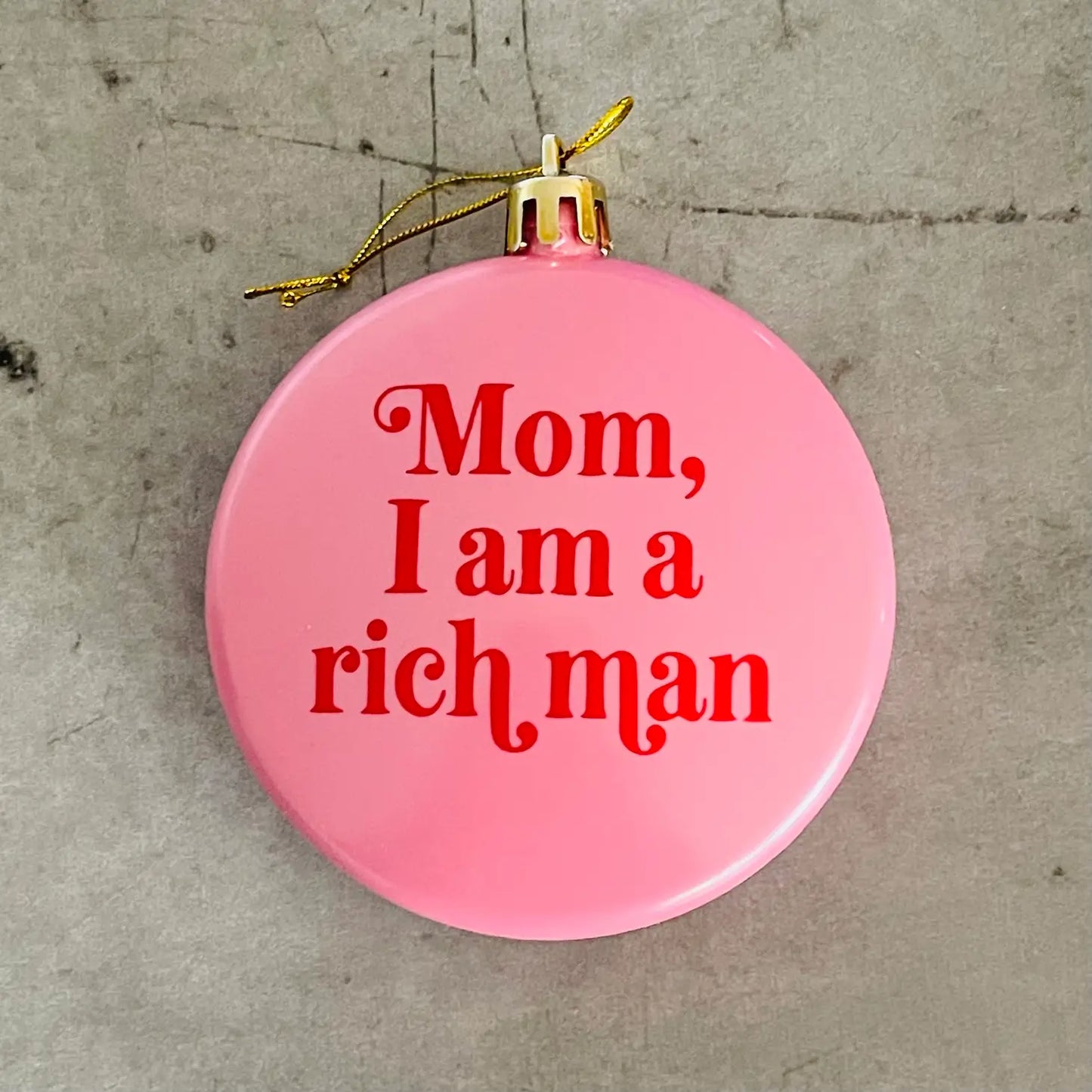 Mom I Am A Rich Man Shatterproof Christmas Ornament