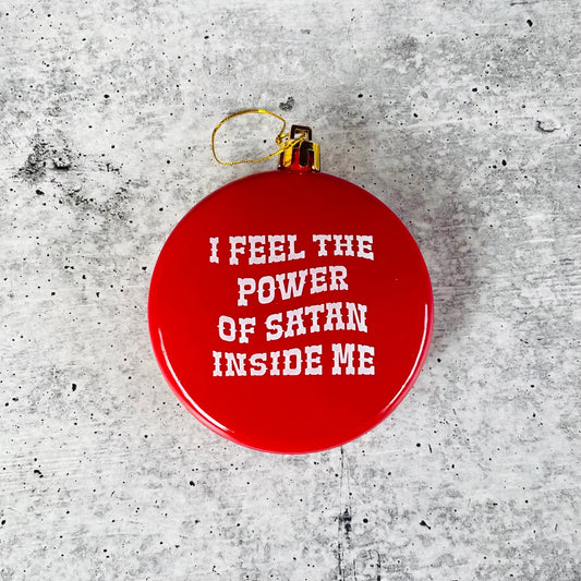 I Feel The Power of Satan Inside Me Shatterproof Christmas Ornament