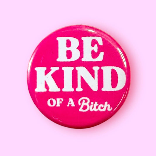 Be Kind ... of a Bitch Button