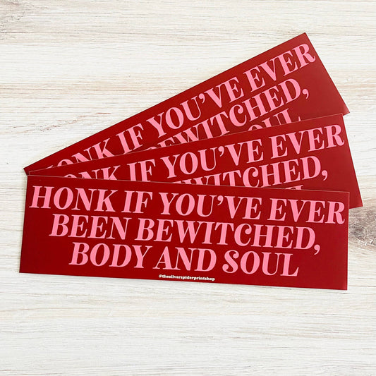 Honk if you’ve been bewitched body and soul Bumper Sticker