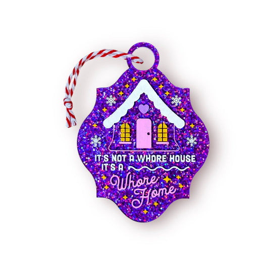 It's Not a Whore House, It's a Whore Home! Glitter Ornament