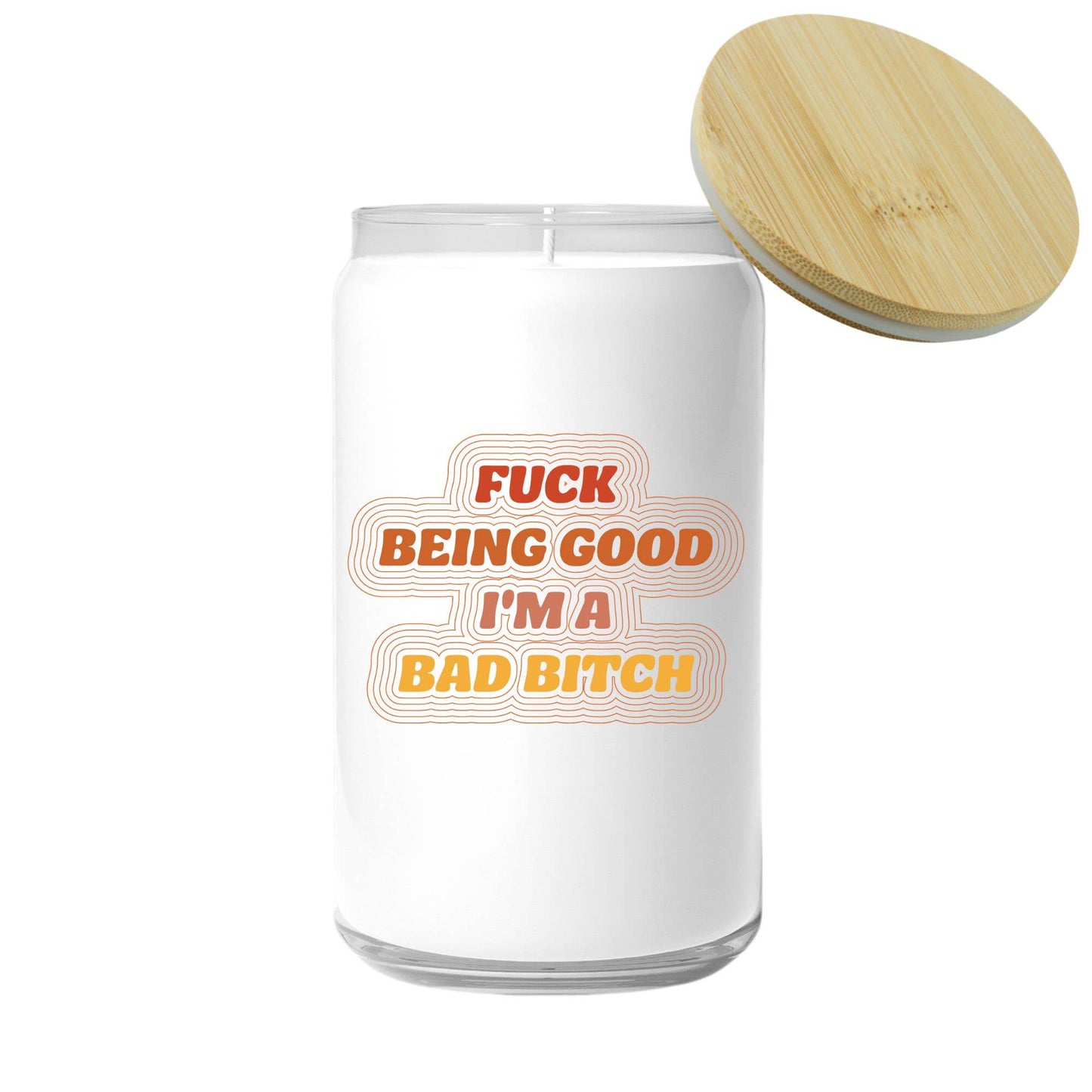 Fuck Being Good I'm A Bad Bitch Candle