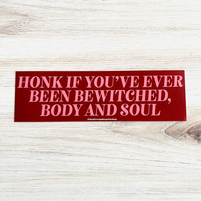 Honk if you’ve been bewitched body and soul Bumper Sticker